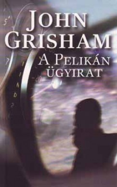 John Grisham - A Pelikn gyirat