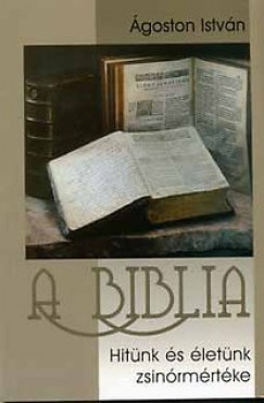 goston Istvn - A Biblia - Hitnk s letnk zsinrmrtke