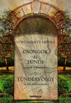 Vrsmarty Mihly - Csongor s Tnde - Tndrvlgy