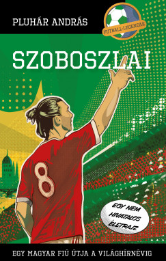 Szoboszlai - Egy magyar fi� �tja a vil�gh�rn�vig