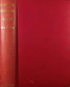 W. W. Rouse Ball - Mathematical Recreations & Essays