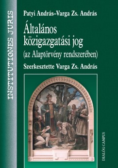 Patyi Andrs - Varga Zs. Andrs - ltalnos kzigazgatsi jog (az Alaptrvny rendszerben)