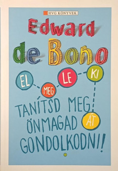 Edward De Bono - Tanítsd meg önmagad gondolkodni