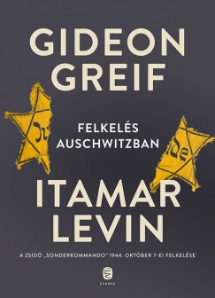 Gideon Greif - Itamar Levin - Felkels Auschwitzban