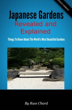 Russ Chard - Japanese Gardens Revealed and Explained - Things To Know About The Worlds Most Beautiful Gardens