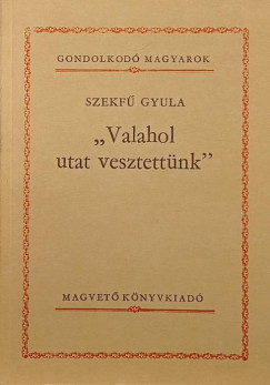 Szekf Gyula - "Valahol utat vesztettnk"