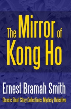 Ernest Bramah Smith - The Mirror of Kong Ho