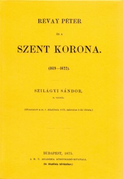 Szilgyi Sndor - Rvay Pter s a Szent Korona 1619-1622