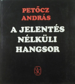 Petcz Andrs - A jelents nlkli hangsor