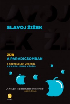 Slavoj Zizek - Zr a Paradicsomban - A trtnelem vgtl a kapitalizmus vgig