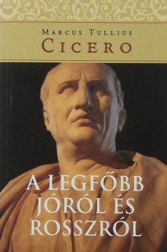 Marcus Tullius Cicero - A legfbb jrl s rosszrl