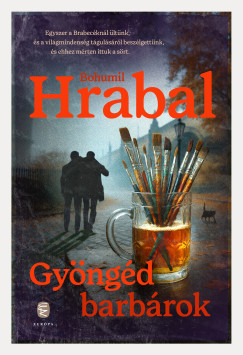 Bohumil Hrabal - Gyöngéd barbárok