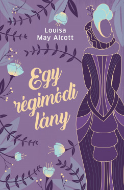 Louisa May Alcott - Egy rgimdi lny