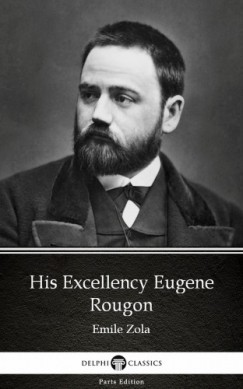 mile Zola - His Excellency Eugene Rougon by Emile Zola (Illustrated)
