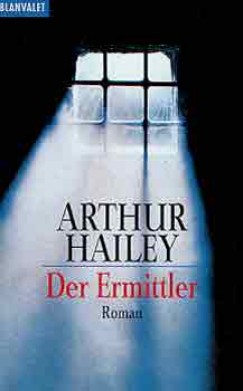Arthur Hailey - Der Ermittler