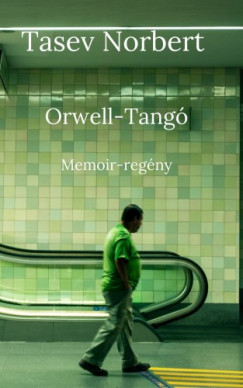 Tasev Norbert - Orwell-Tang - Memoir-regny