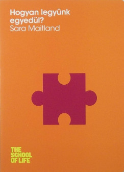 Sara Maitland - Hogyan legyünk egyedül?