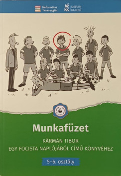 Farkas Judit (Szerk.) - Velkey György László (SZERK.) - Munkafüzet Kármán Tibor Egy focista naplójából című könyvéhez