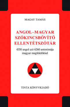 Magay Tamás - Angol-magyar szókincsbõvítõ ellentétszótár