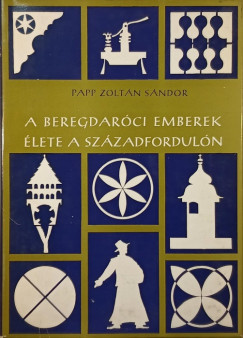 Papp Zoltn Sndor - A beregdarci emberek lete a szzadforduln