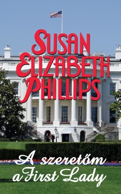 Susan Elizabeth Phillips - A szeretm a First Lady