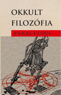 Aureolus Paracelsus - Okkult filozfia
