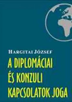 Hargitai Jzsef - A diplomciai s konzuli kapcsolatok joga