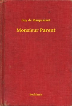 Guy De Maupassant - Monsieur Parent