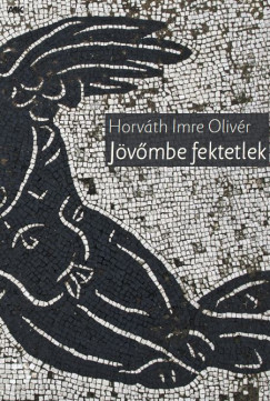 Horv�th Imre Oliv�r - J�v�mbe fektetlek