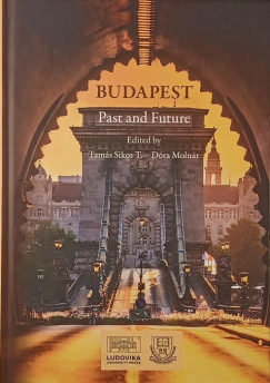 Molnár Dóra (SZERK.) - Sikos T. Tamás (Szerk.) - Budapest Past and Future