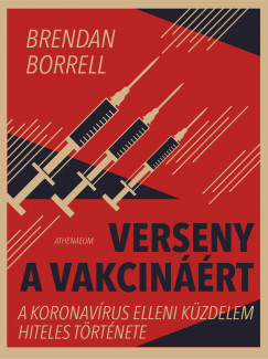 Brendan Borrell - Verseny a vakcinrt - A koronavrus elleni kzdelem hiteles trtnete