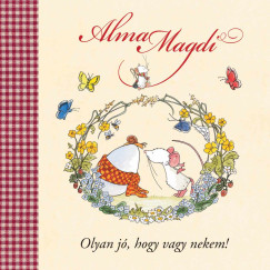 Alma Magdi - Olyan j, hogy vagy nekem!