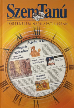 Márton András   (Szerk.) - Orbán Eszter   (Szerk.) - Szemtanú - Történelem napilapstílusban