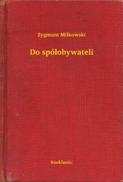 Zygmunt Mi�kowski - Do sp�obywateli
