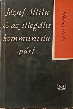 J�zsef Attila �s az illeg�lis kommunista p�rt