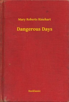 Mary Roberts Rinehart - Dangerous Days