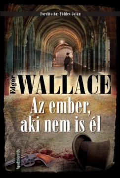 Wallace Edgar - Edgar Wallace - Az ember, aki nem is l