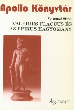 Ferenczi Attila - Valerius Flaccus s az epikus hagyomny