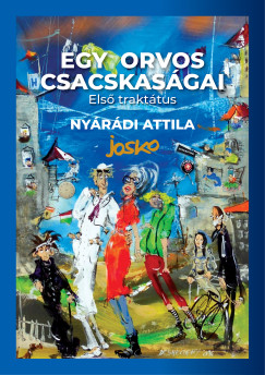 Dr. Nyárádi Attila - Egy orvos csacskaságai - Első traktátus