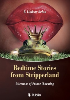 B. Lindsay Belan - Bedtime Stories from Stripperland - Dilemmas of Prince Charming