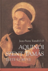 Jean-Pierre Torrell - Aquinói Szent Tamás élete és mûve
