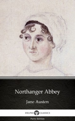Jane Austen - Northanger Abbey by Jane Austen (Illustrated)