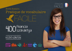 Erdõs Katalin - Pratique de vocabulaire Facile - 400 francia szókártya - Kezdõ szinten