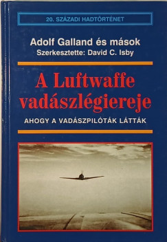 Adolf Galland - A Luftwaffe vadszlgiereje