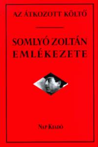 Somlyó György - Zsoldos Sándor - Az átkozott költõ - Somlyó Zoltán emlékezete