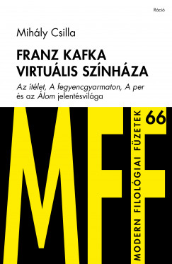 Mihly Csilla - Franz Kafka Virtulis Sznhza - Az tlet, A Fegyencgyarmaton, A Per, s Az lo