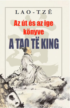 Az t s az ige knyve - A Tao Te King