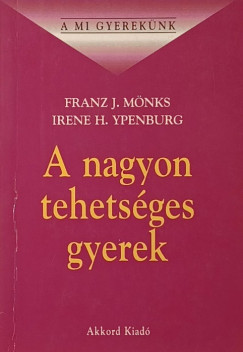 Franz J. Mnks - Irene H. Ypenburg - A nagyon tehetsges gyerekek