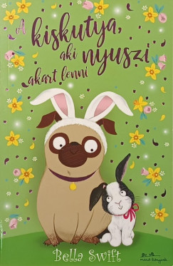 Bella Swift - A kiskutya, aki nyuszi akart lenni