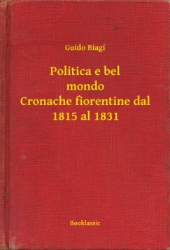 Politica e bel mondo Cronache fiorentine dal 1815 al 1831